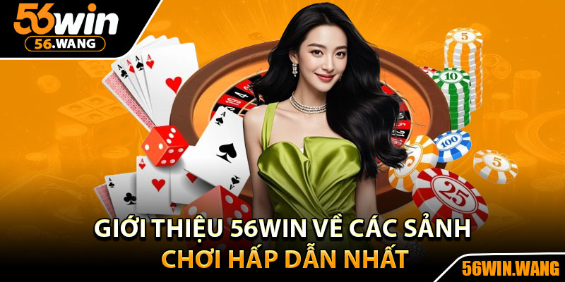 Giới Thiệu 56Win – Sảnh Cá Cược Trực Tuyến Chất Lượng 3 Giới thiệu 56Win về các sảnh chơi hấp dẫn nhất