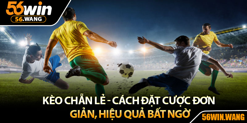 Kèo Chẵn Lẻ - Cách Đặt Cược Đơn Giản, Hiệu Quả Bất Ngờ 4 Kèo Chẵn Lẻ - Cách Đặt Cược Đơn Giản, Hiệu Quả Bất Ngờ