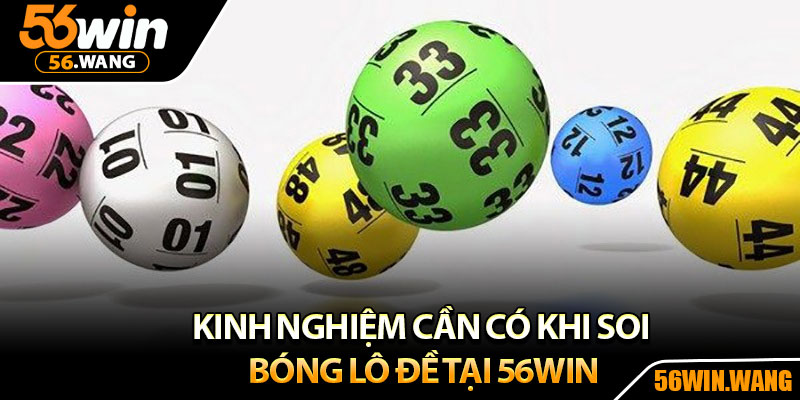 Bóng Lô Đề – Khám Phá Thuật Toán Dự Đoán Chuẩn Xác 4 Kinh nghiệm cần có khi soi bóng lô đề tại 56win