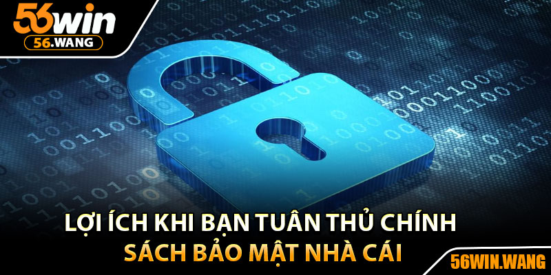 Chính Sách Bảo Mật 56Win - Nền Tảng An Toàn Tuyệt Đối 2 Lợi ích khi bạn tuân thủ chính sách bảo mật nhà cái