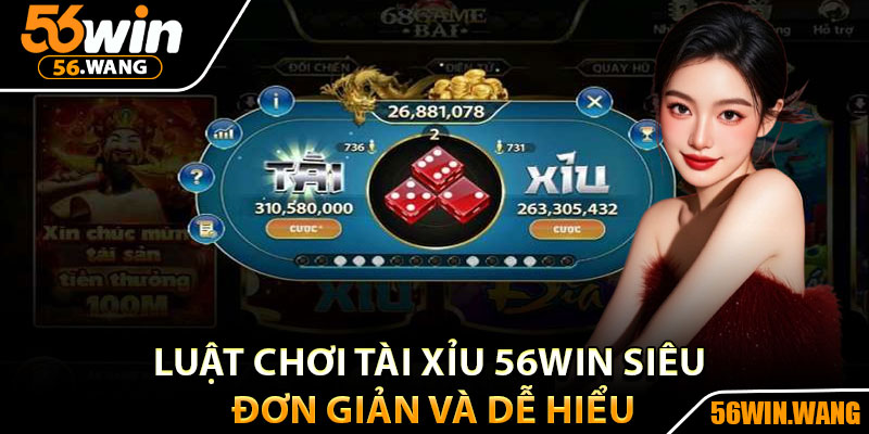 Tài Xỉu 56Win – Sân Chơi Livestream Hot Nhất Hiện Nay 3 Luật chơi tài xỉu 56Win siêu đơn giản và dễ hiểu