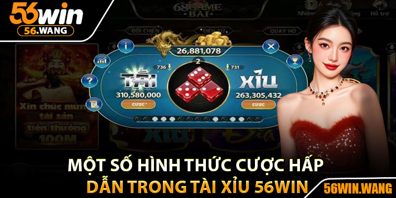 Tài Xỉu 56Win – Sân Chơi Livestream Hot Nhất Hiện Nay 4 Một số hình thức cược hấp dẫn trong tài xỉu 56Win
