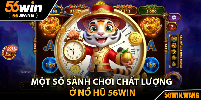 Nổ Hũ 56Win – Thế Giới Slot Hấp Dẫn Nhất Hiện Nay 3 Một số sảnh chơi chất lượng ở nổ hũ 56Win