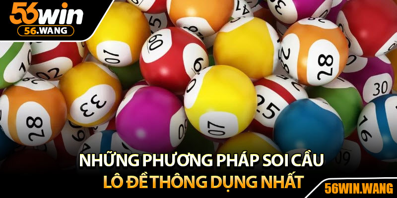 Soi Cầu Lô Đề – Cách Dự Đoán Chuẩn Xác Giúp Bạn Ăn Đậm 3 Những phương pháp soi cầu lô đề thông dụng nhất