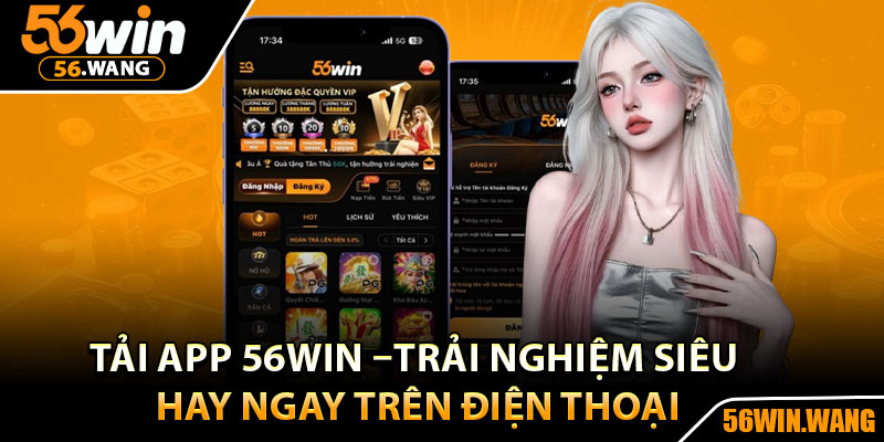 Tải App 56Win –Trải Nghiệm Siêu Hay Ngay Trên Điện Thoại 1 Tải App 56Win –Trải Nghiệm Siêu Hay Ngay Trên Điện Thoại