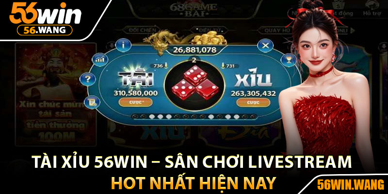 Tài Xỉu 56Win – Sân Chơi Livestream Hot Nhất Hiện Nay 7 Tài Xỉu 56Win – Sân Chơi Livestream Hot Nhất Hiện Nay