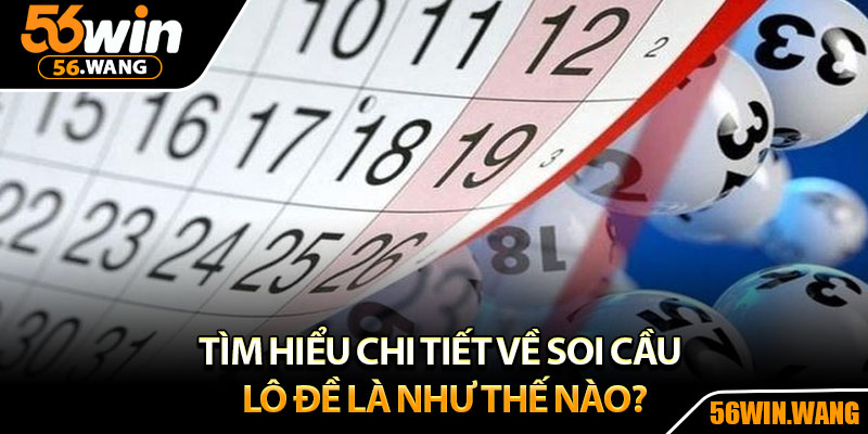 Soi Cầu Lô Đề – Cách Dự Đoán Chuẩn Xác Giúp Bạn Ăn Đậm 2 Tìm hiểu chi tiết về soi cầu lô đề là như thế nào?