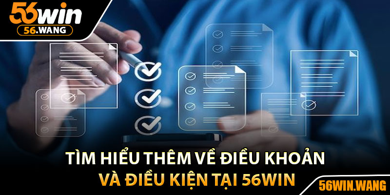 Điều Khoản Và Điều Kiện - Cam Kết Công Bằng Và An Toàn 1 Tìm hiểu thêm về điều khoản và điều kiện tại 56Win